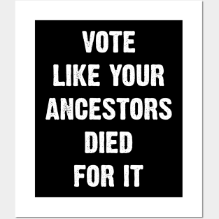 Vote Like Your Ancestors Died For It. Posters and Art